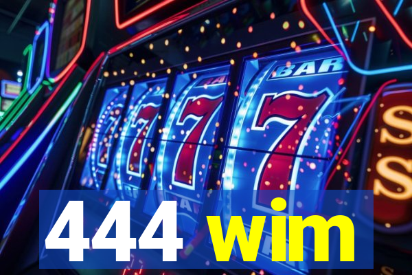444 wim